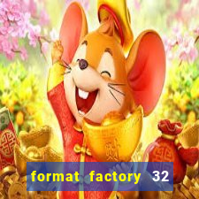 format factory 32 bits windows 7